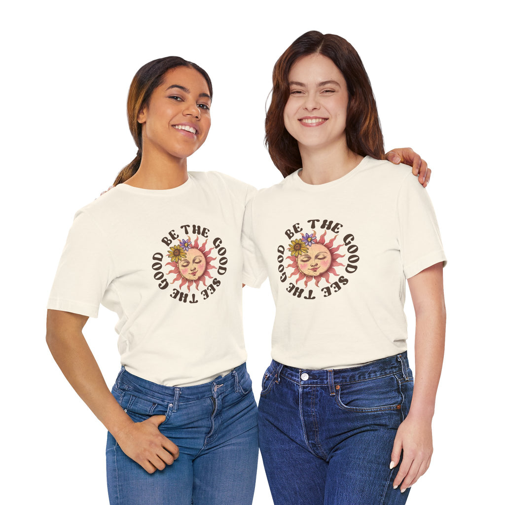 Sunshine Inspirational Tee, Be the Good, See the Good, Positive Vibes Shirt, Gift for Friends, Summer Casual Wear, Self-Love Apparel, Everyday Comfort