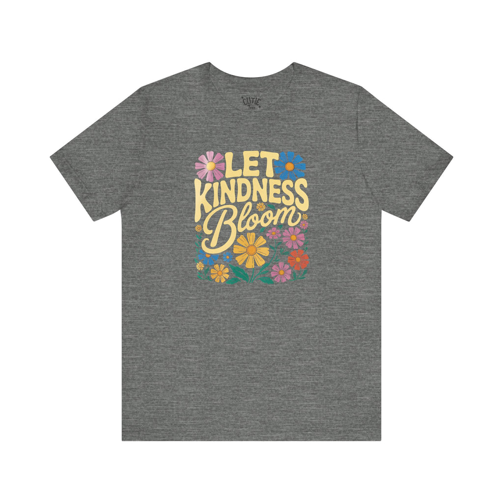 Kindness Tee - Let Kindness Bloom Shirt, Casual Wear, Gifts for Friends, Encouragement Clothing, Spring Fashion