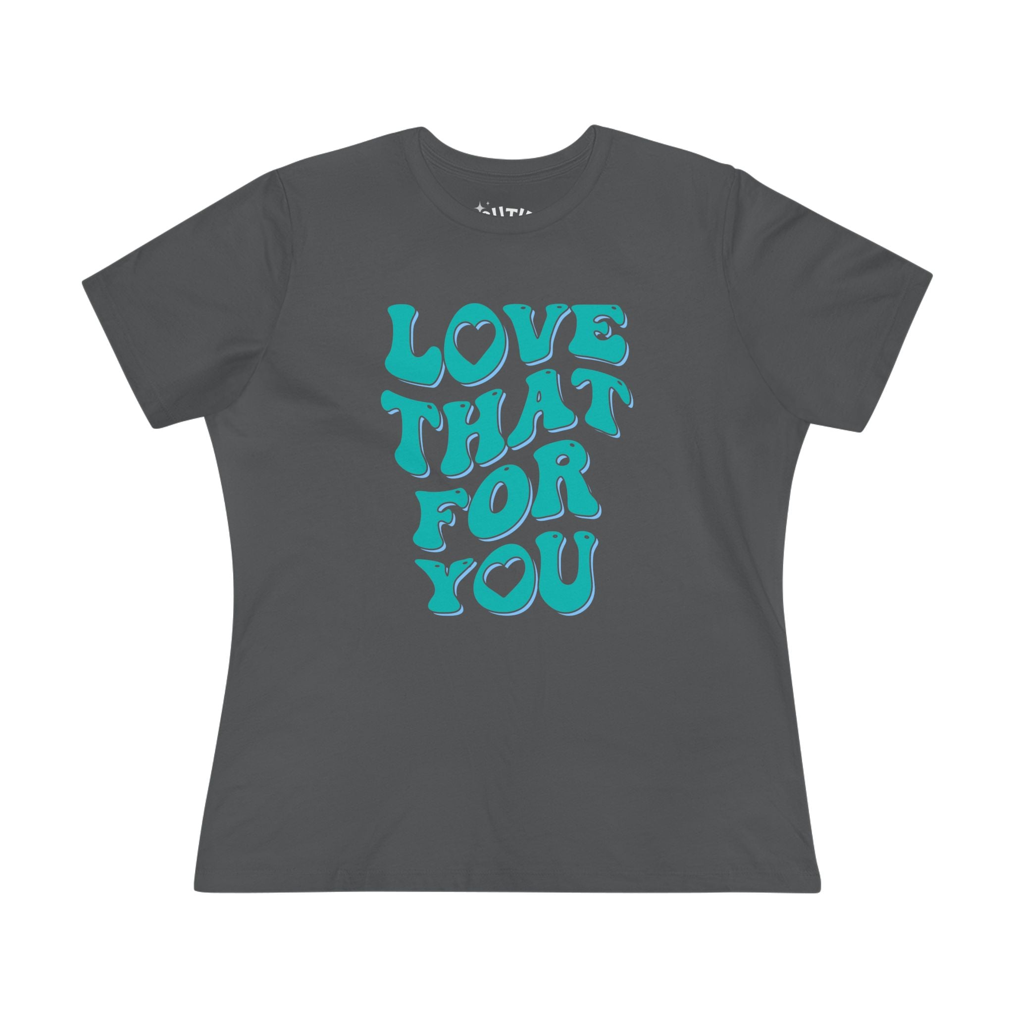 Love That for You Women's Cotton Tee - Uplifting Phrase Shirt, Casual Everyday Wear, Birthday Gift, Summer Essential, Unique Graphic Tee