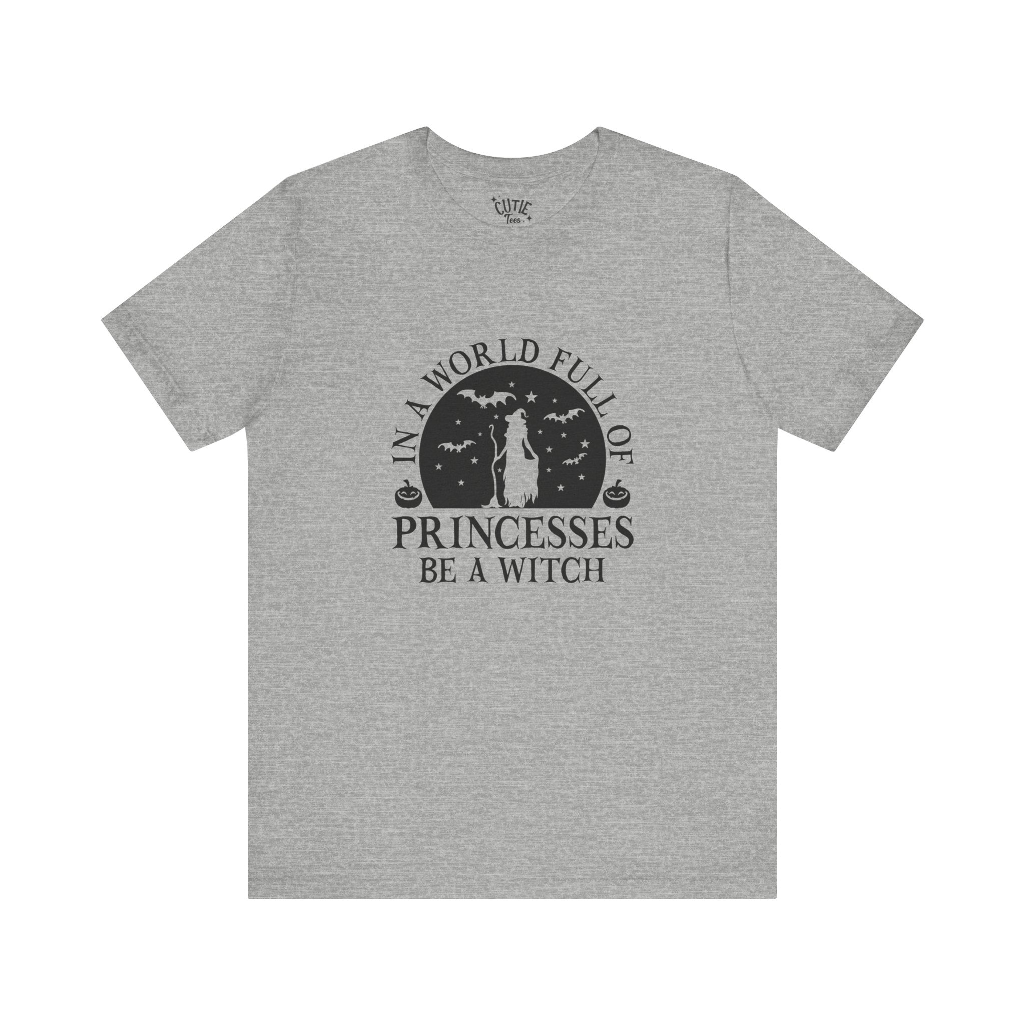 Witch Tee — “In a World Full of Princesses Be a Witch”
