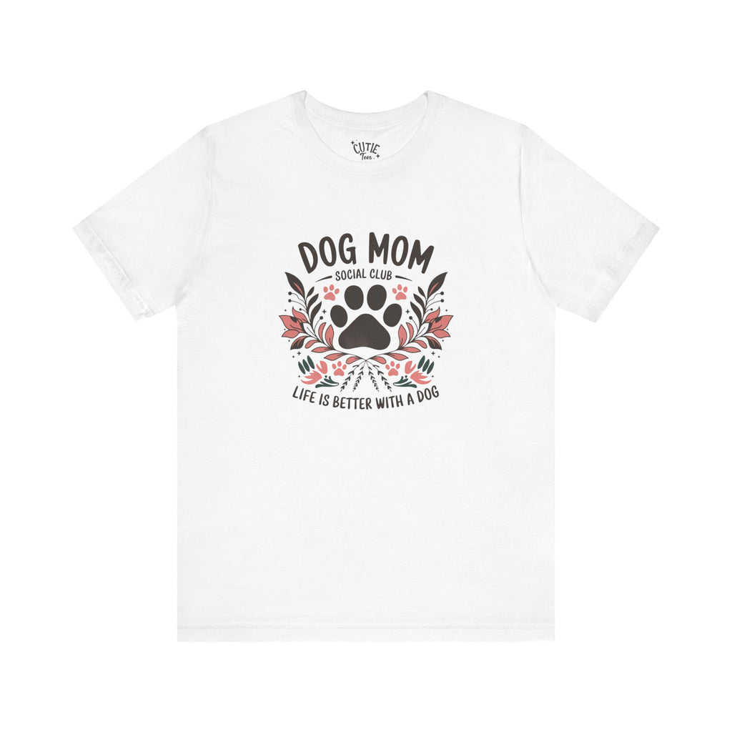 Dog Mom Social Club T-Shirt - Life is Better with a Dog