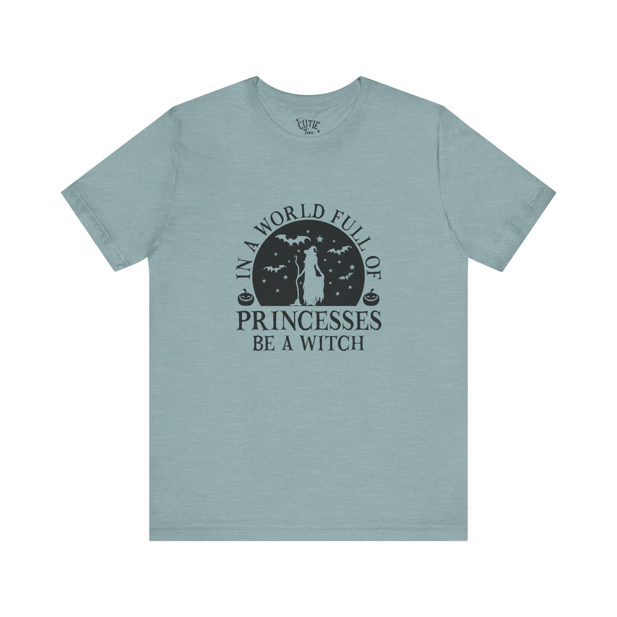 Witch Tee — “In a World Full of Princesses Be a Witch”