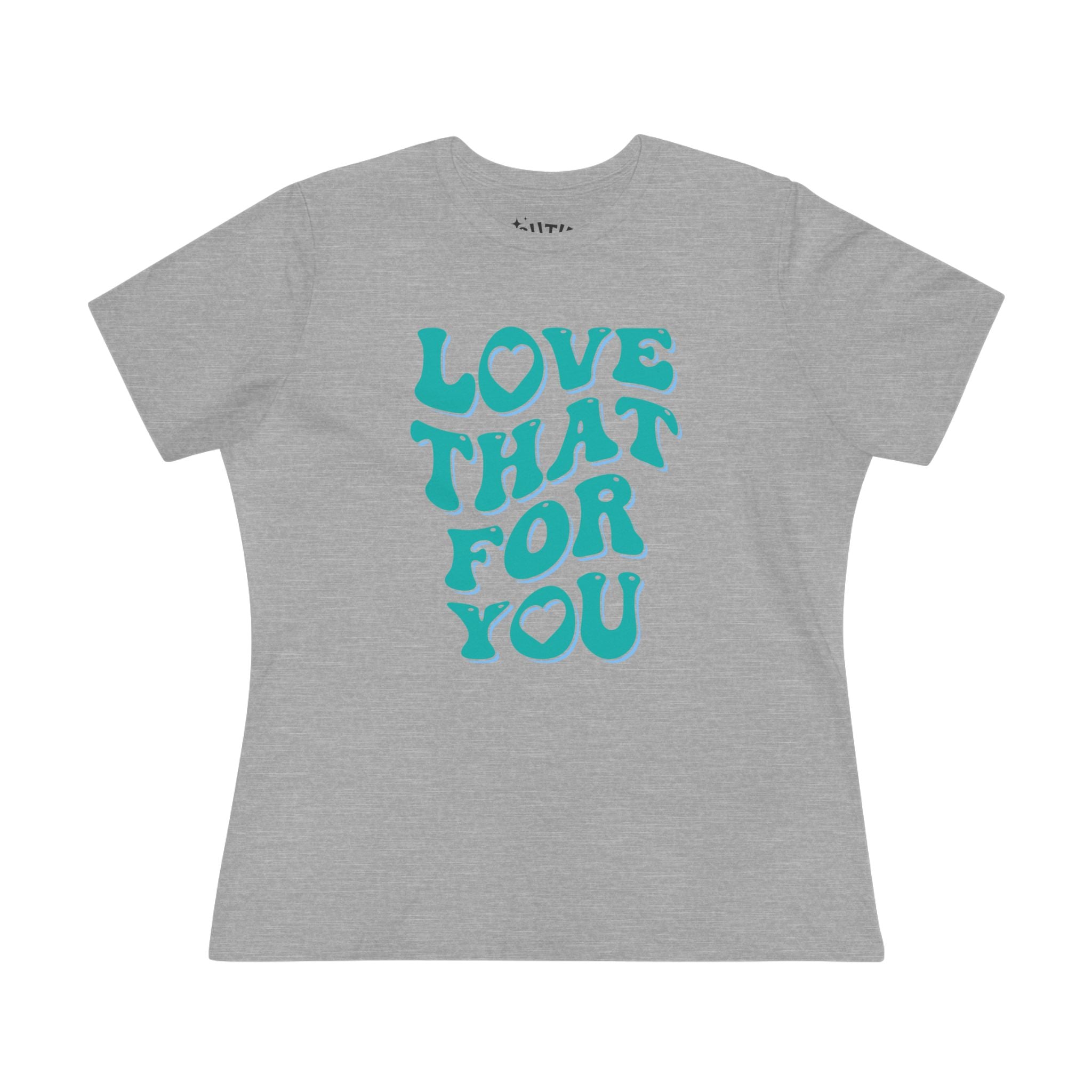 Love That for You Women's Cotton Tee - Uplifting Phrase Shirt, Casual Everyday Wear, Birthday Gift, Summer Essential, Unique Graphic Tee