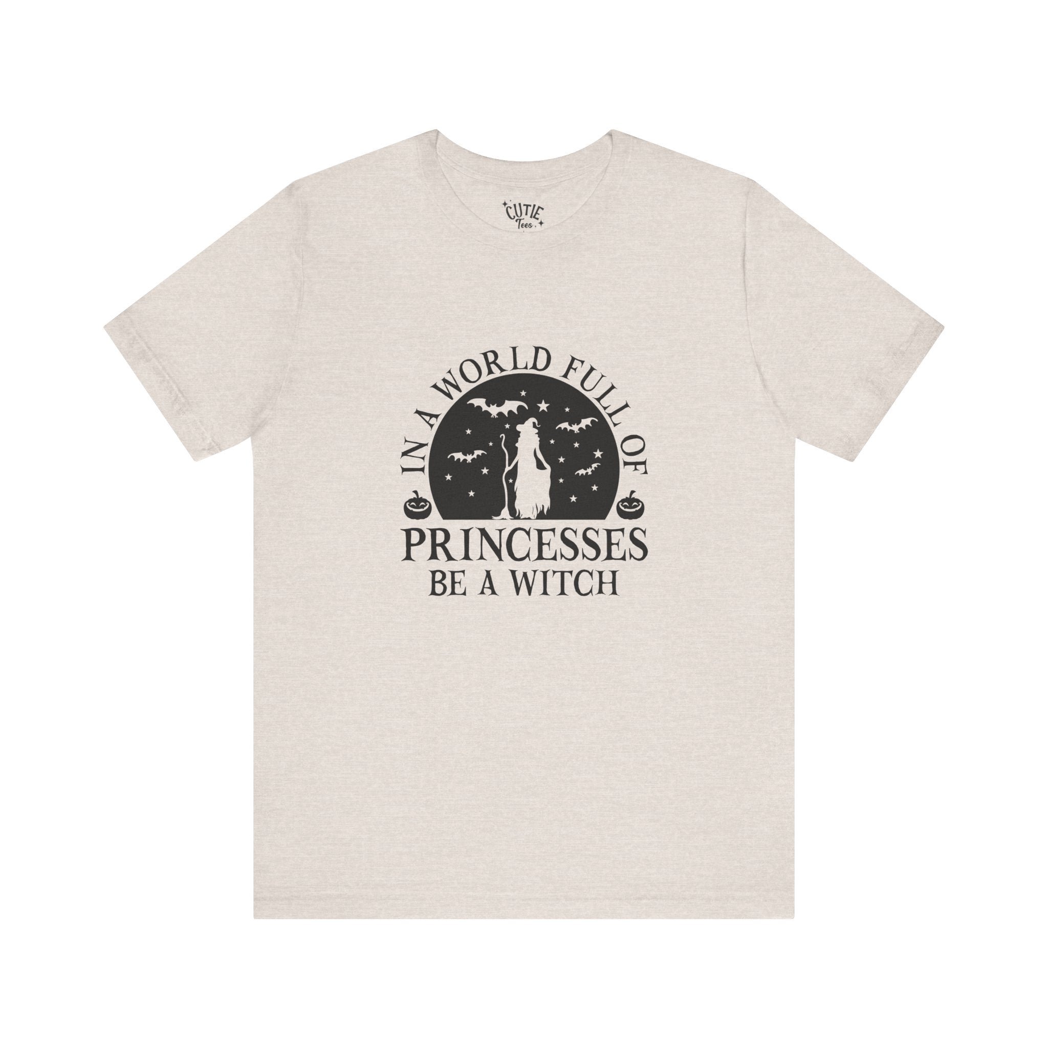 Witch Tee — “In a World Full of Princesses Be a Witch”