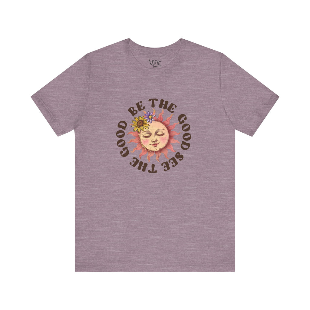 Sunshine Inspirational Tee, Be the Good, See the Good, Positive Vibes Shirt, Gift for Friends, Summer Casual Wear, Self-Love Apparel, Everyday Comfort