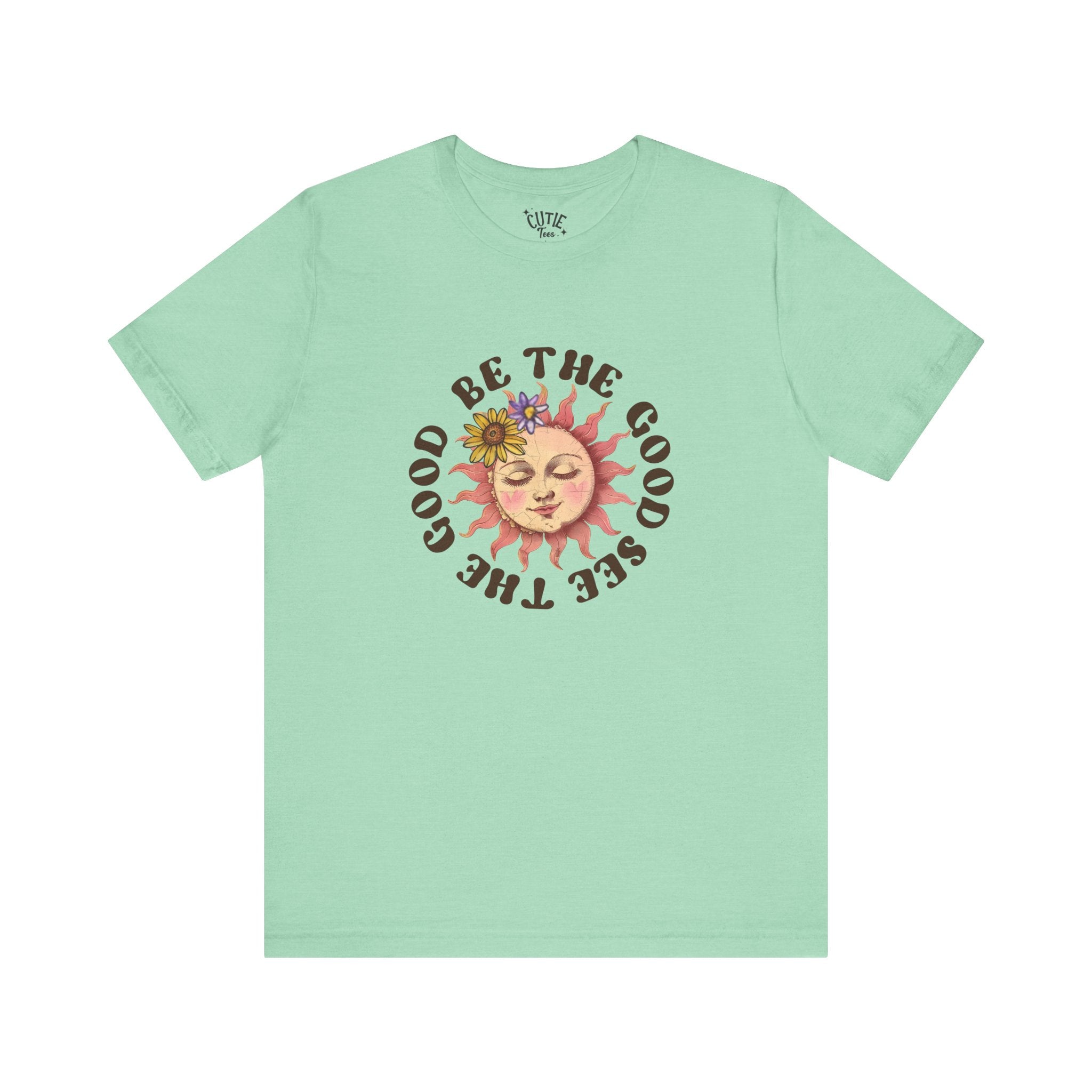 Sunshine Inspirational Tee, Be the Good, See the Good, Positive Vibes Shirt, Gift for Friends, Summer Casual Wear, Self-Love Apparel, Everyday Comfort