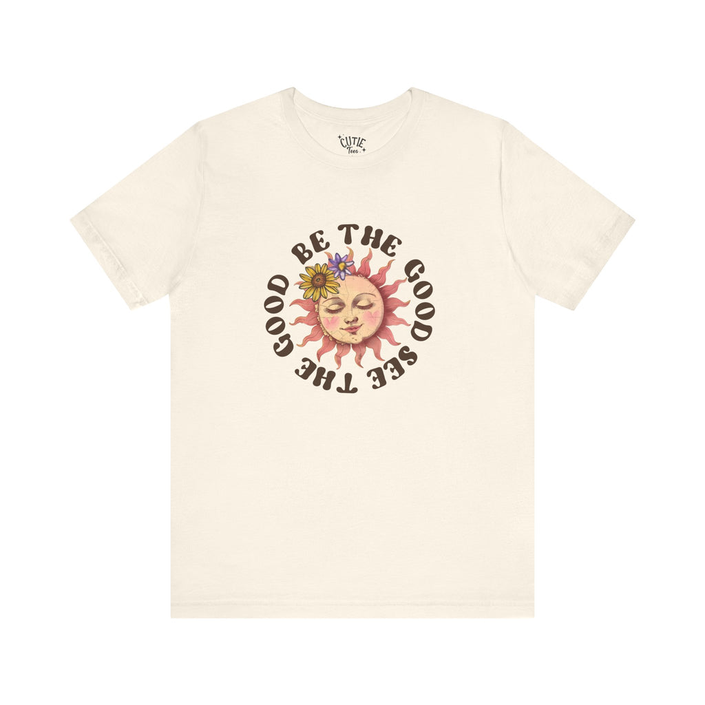 Sunshine Inspirational Tee, Be the Good, See the Good, Positive Vibes Shirt, Gift for Friends, Summer Casual Wear, Self-Love Apparel, Everyday Comfort