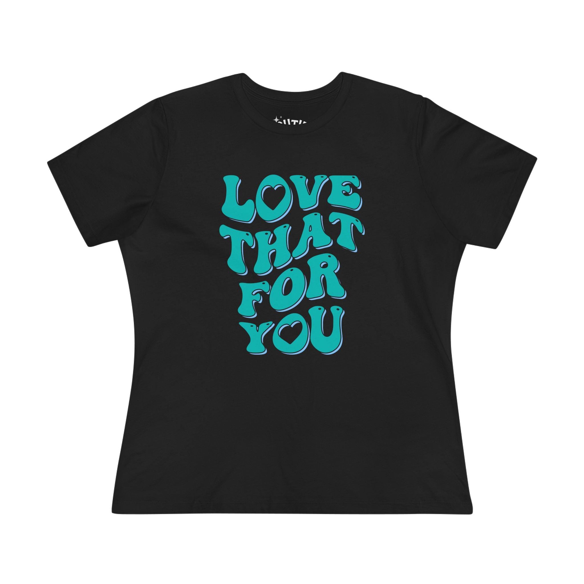 Love That for You Women's Cotton Tee - Uplifting Phrase Shirt, Casual Everyday Wear, Birthday Gift, Summer Essential, Unique Graphic Tee